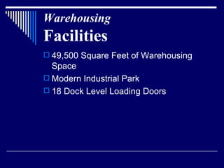 Warehousing   Facilities 49,500 Square Feet of Warehousing Space Modern Industrial Park 18 Dock Level Loading Doors 