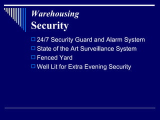 Warehousing   Security 24/7 Security Guard and Alarm System State of the Art Surveillance System  Fenced Yard Well Lit for Extra Evening Security  