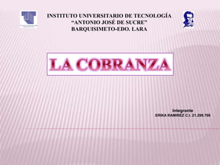 INSTITUTO UNIVERSITARIO DE TECNOLOGÍA
“ANTONIO JOSÉ DE SUCRE”
BARQUISIMETO-EDO. LARA
Integrante
ERIKA RAMIREZ C.I. 21.299.766
 