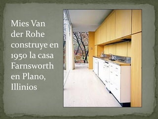 Mies Van der Rohe construye en 1950 la casa Farnsworth en Plano, Illinios