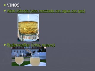VINOS  Wein-Schorle.(vino mezclado con agua con gas) Federweißer  (vino nuevo) 