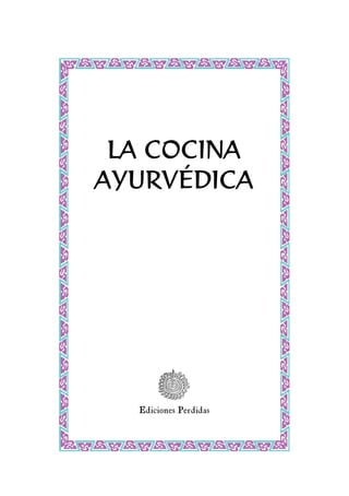 LA COCINA
AYURVÉDICA
Ediciones Perdidas
 
