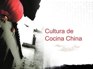 Cultura de
Cocina China
 
