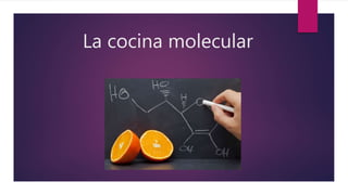 La cocina molecular
 