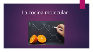 La cocina molecular
 