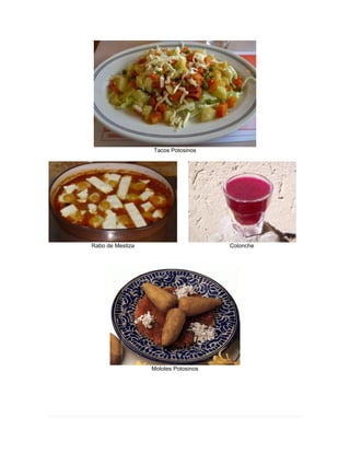 Tacos Potosinos
Rabo de Mestiza Colonche
Molotes Potosinos
 