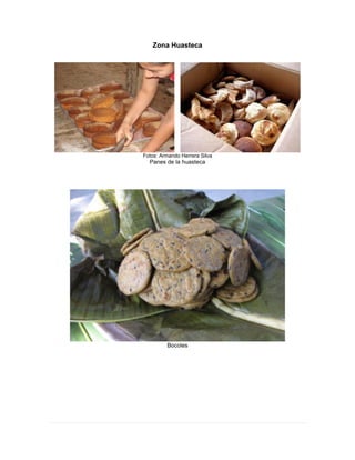 Zona Huasteca
Fotos: Armando Herrera Silva
Panes de la huasteca
Bocoles
 