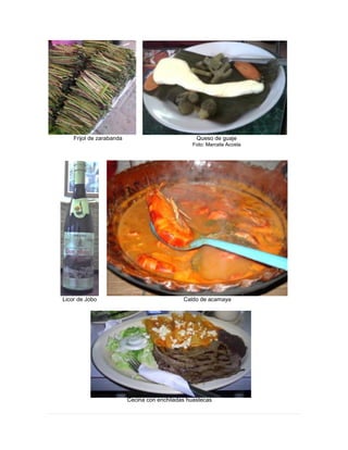 Frijol de zarabanda Queso de guaje
Foto: Marcela Acosta
Licor de Jobo Caldo de acamaya
Cecina con enchiladas huastecas
 