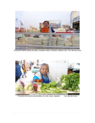 Productos lácteos (queso de cabra, mixteado, fresco, ranchero, saltierra, etc) Foto: Marcela Acosta
Productos de la tierra (xoconostles con chile, tunas, nopales) Foto: Marcela Acosta
 