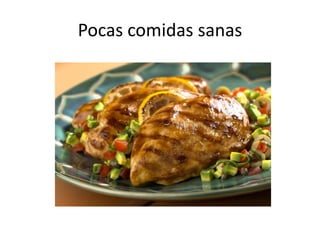 Pocas comidas sanas
 