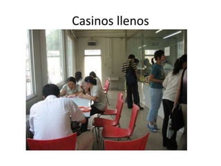 Casinos llenos
 
