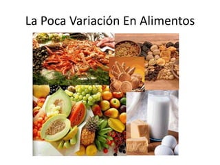 La Poca Variación En Alimentos
 