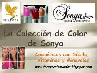 La Colección de Color de Sonya Cosméticos con Sábila, Vitaminas y Minerales www.foreverelsalvador.blogspot.com 