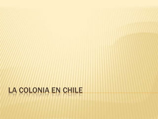 LA COLONIA EN CHILE
 