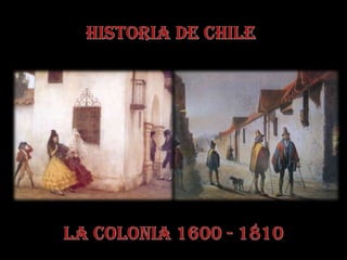 HISTORIA DE CHILE  LA COLONIA 1600 - 1810 