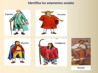 Identifica los estamentos sociales
Mulato
 
