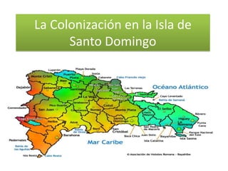 La Colonización en la Isla de
Santo Domingo

 