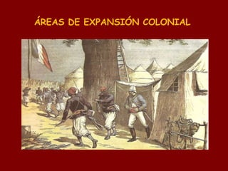 ÁREAS DE EXPANSIÓN COLONIAL
 