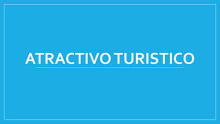 ATRACTIVOTURISTICO
 