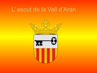 L’ escut de la Vall d’Aran
 