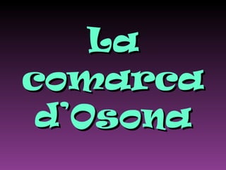 La
comarca
 d’Osona
 