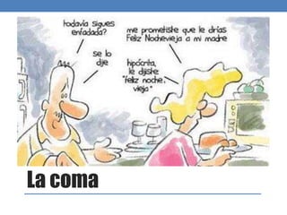 La coma
 