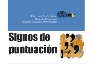 Signos de
puntuación
Universidad Simón Bolívar
Decanato de Extensión
Programa Igualdad de Oportunidades
 