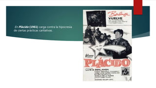 En Plácido (1961) carga contra la hipocresía
de ciertas prácticas caritativas.
 