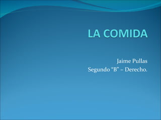 Jaime Pullas Segundo “B” – Derecho. 