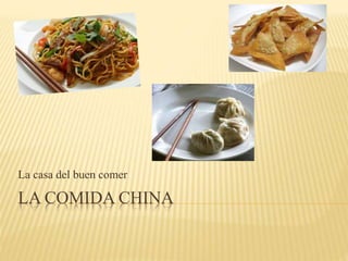 LA COMIDA CHINA
La casa del buen comer
 