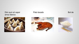 Dim sum al vapor Pato lacado Bol de
arroz blanco
 