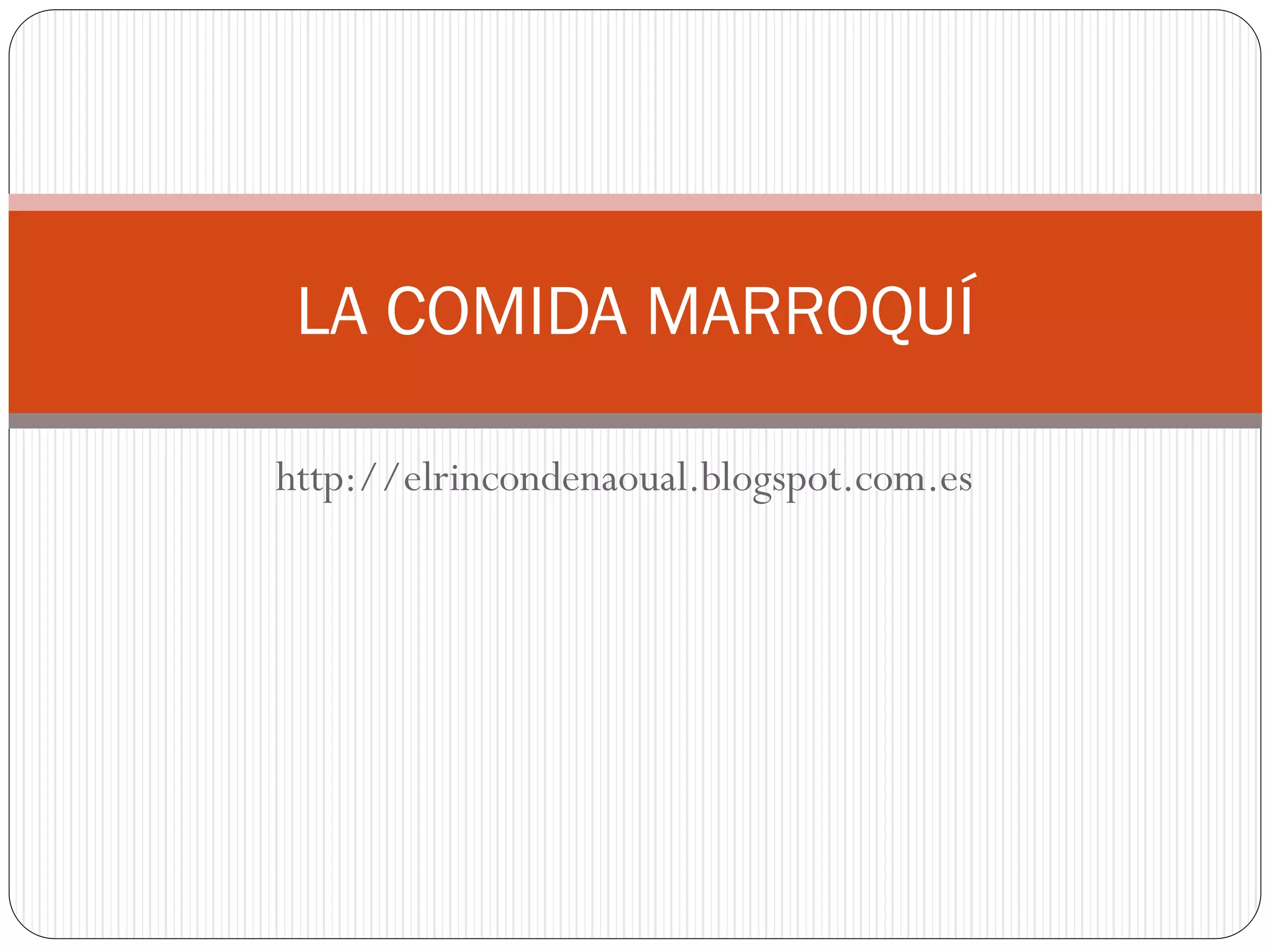 http://elrincondenaoual.blogspot.com.es
LA COMIDA MARROQUÍ