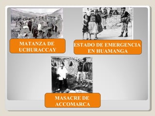 MATANZA DE  UCHURACCAY ESTADO DE EMERGENCIA  EN HUAMANGA MASACRE DE  ACCOMARCA 