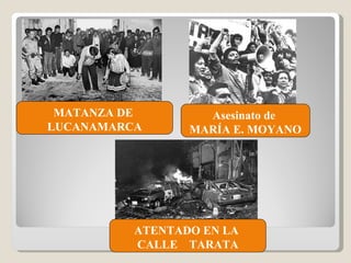 MATANZA DE  LUCANAMARCA Asesinato de  MARÍA E. MOYANO ATENTADO EN LA  CALLE  TARATA 