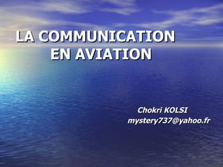 LA COMMUNICATION   EN AVIATION   Chokri KOLSI   [email_address] 