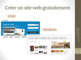 Créer un site web gratuitement
• Jimdo
• Wordpress
NawelGuellal
CommunicationAssociative
45
 