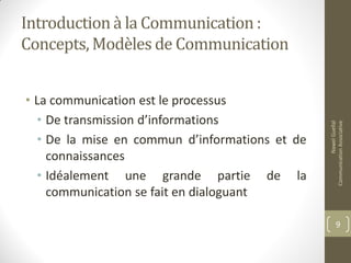 Introduction à la Communication :
Concepts, Modèles de Communication
• La communication est le processus
• De transmission d’informations
• De la mise en commun d’informations et de
connaissances
• Idéalement une grande partie de la
communication se fait en dialoguant
NawelGuellal
CommunicationAssociative
9
 