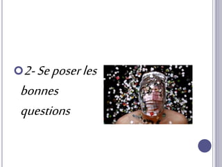 2-Seposerles
bonnes
questions
 