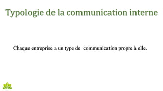 Typologie de la communication interne
Chaque entreprise a un type de communication propre à elle.
 