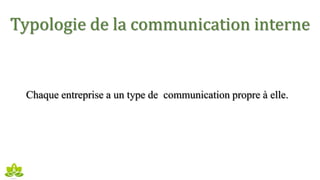 Typologie de la communication interne
Chaque entreprise a un type de communication propre à elle.
 
