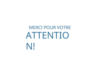 MERCI POUR VOTRE
ATTENTIO
N!
 