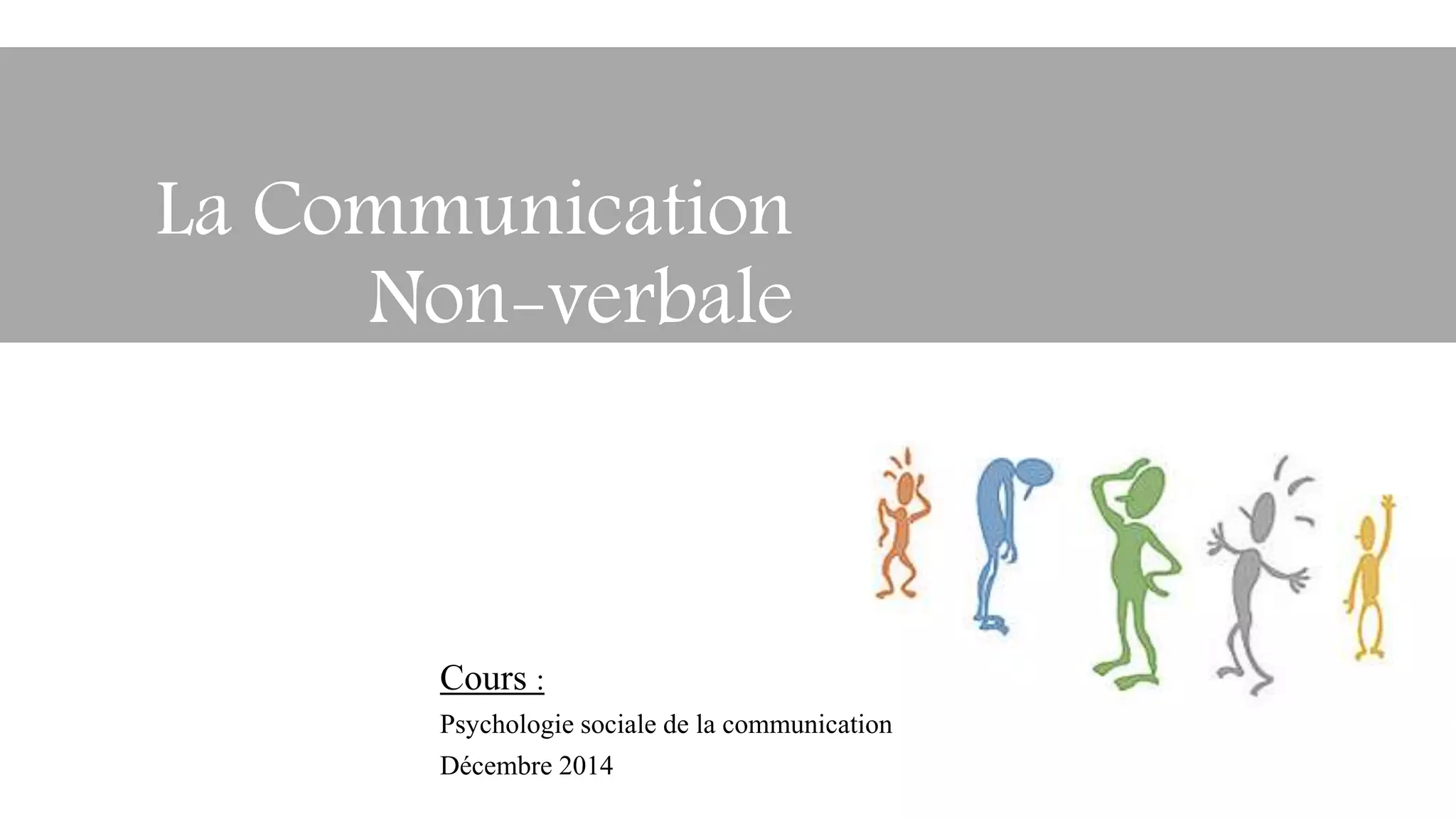 Cours :
Psychologie sociale de la communication
Décembre 2014
La Communication
Non-verbale
 