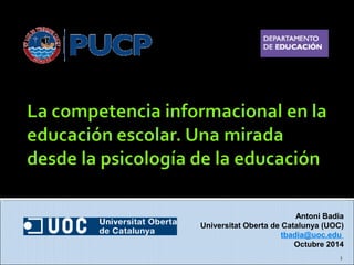 Antoni Badia 
Universitat Oberta de Catalunya (UOC) 
tbadia@uoc.edu 
Octubre 2014 
1 
 