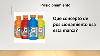 Posicionamiento
Que concepto de
posicionamiento usa
esta marca?
 