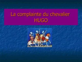 La complainte du chevalier  HUGO 