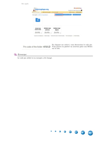 Mes applis
33
En cliquant sur celui-ci, vous découvrirez le code pin.
Vous pouvez en générer un nouveau grâce aux flèches
sur le côté.
Remarque
Le code pin utilisé ici en exemple a été changé.
 