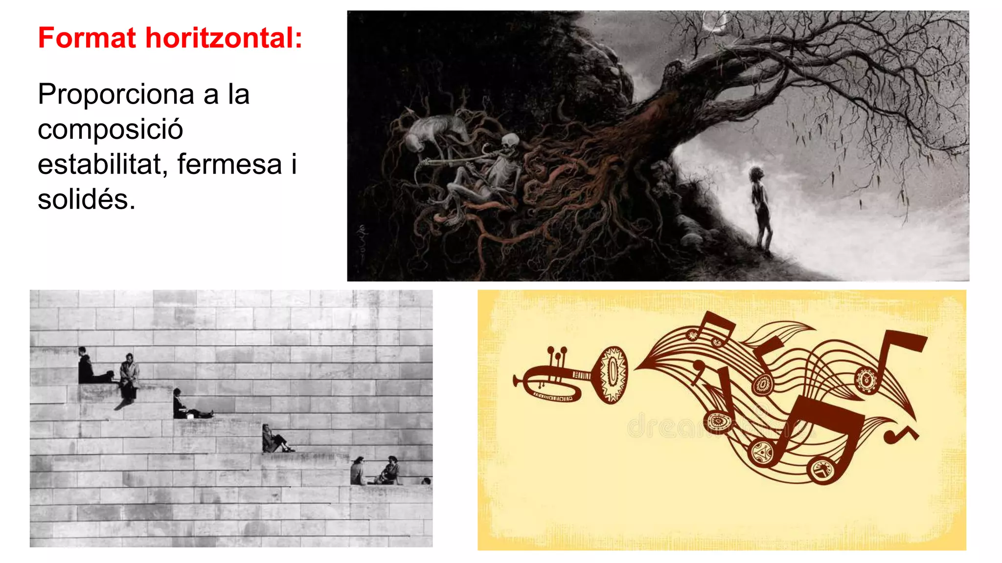 Format horitzontal:
Proporciona a la
composició
estabilitat, fermesa i
solidés.
 