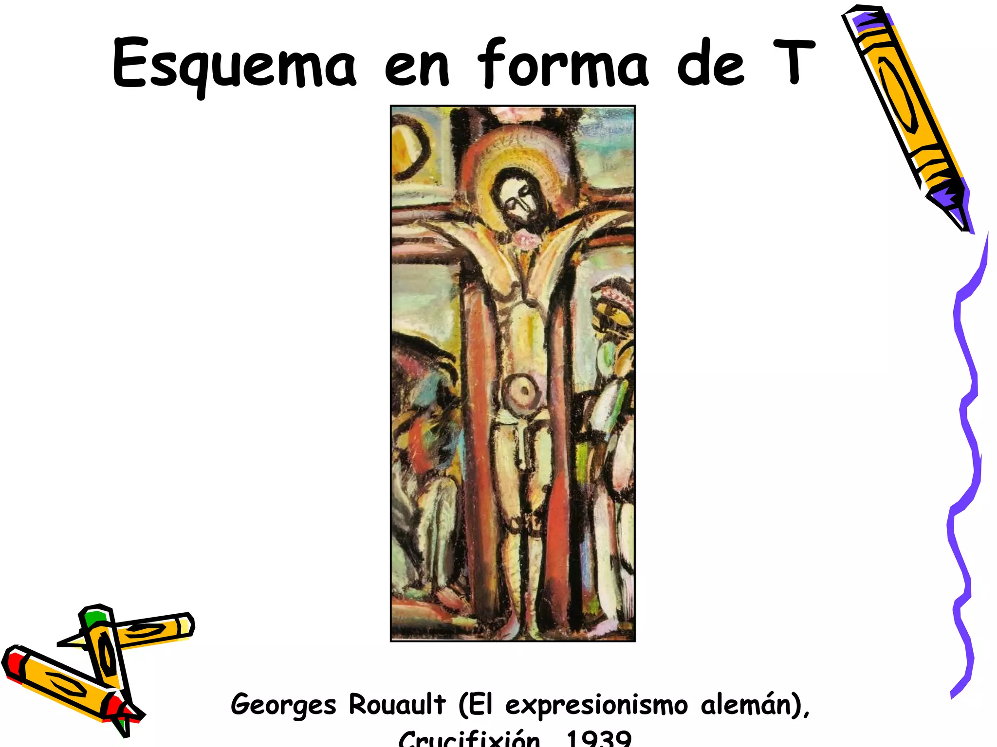 Esquema en forma de T Georges Rouault (El expresionismo alemán), Crucifixión, 1939 