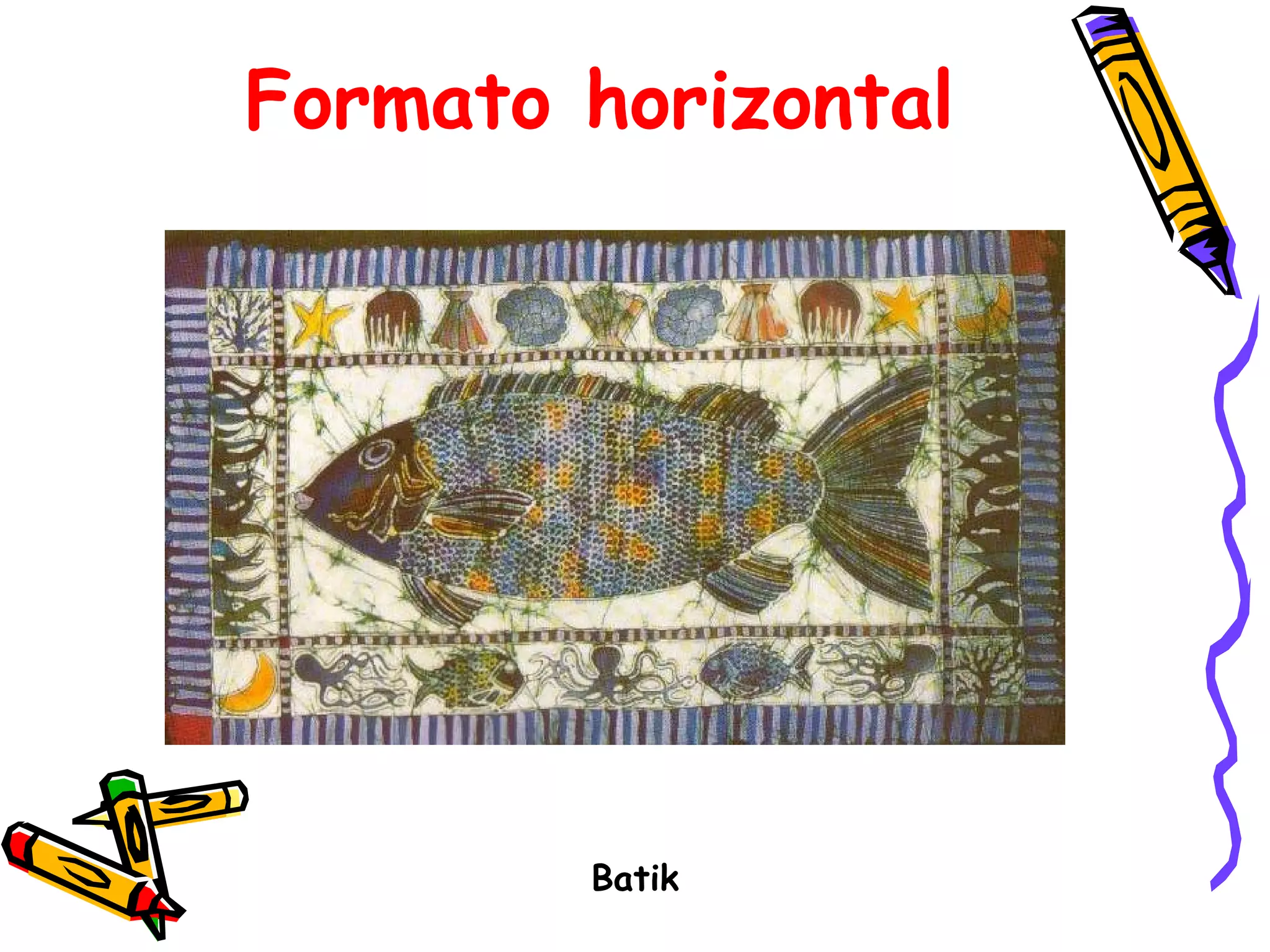 Formato horizontal Batik 
