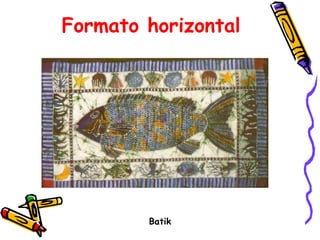 Formato horizontal Batik 